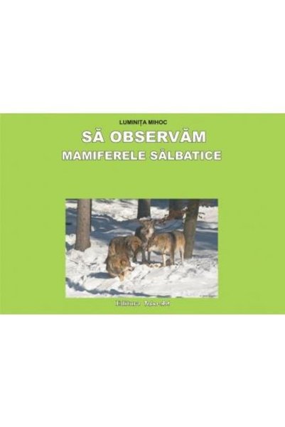 TEHNO-ART Sa observam Mamiferele salbatice - Planse - Luminita Mihoc