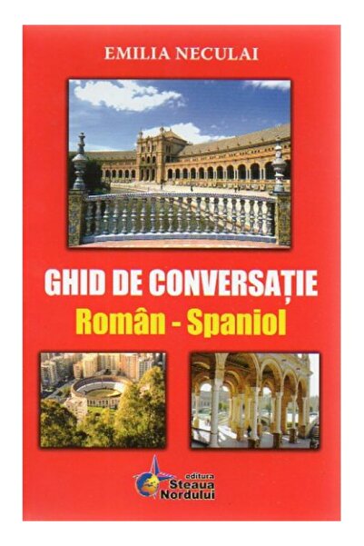 Steaua Nordului Ghid de conversatie roman-spaniol - Emilia Neculai