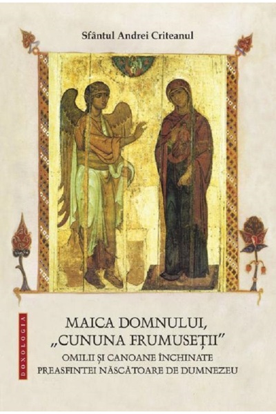 DOXOLOGIA Maica Domnului, Cununa frumusetii - Sfantul Andrei Criteanul