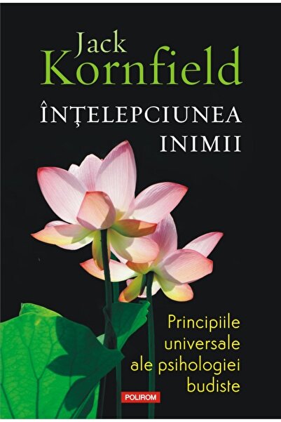 Polirom Intelepciunea inimii. Principiile universale ale psihologiei budiste ...