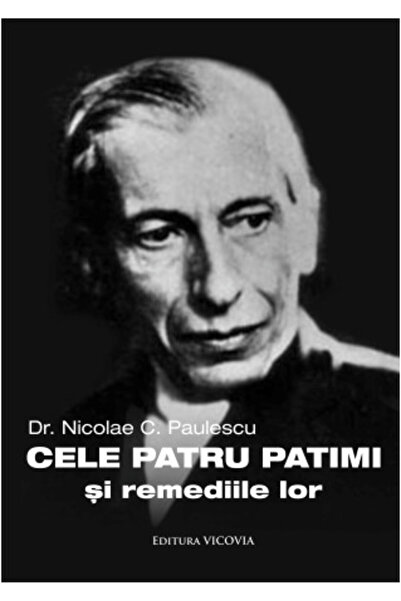 Vicovia Cele patru patimi si remediile lor - Nicolae C. Paulescu