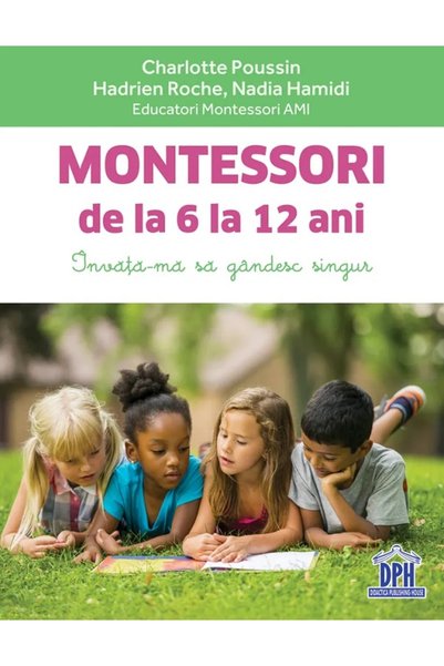 Didactica Publishing House Montessori de la 6 la 12 ani - Charlotte Poussin, ...