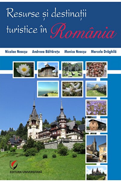 Universitara Resurse si destinatii turistice in Romania - Nicolae Neacsu, And...