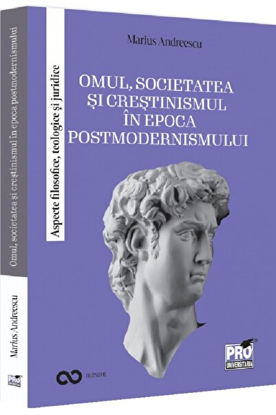 Pro Universitaria Omul, societatea si crestinismul in epoca postmodernismului...