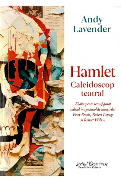 SCRISUL ROMANESC Hamlet. Caleidoscop Teatral - Andy Lavender