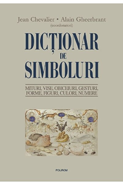 Polirom Dictionar de simboluri - Jean Chevalier, Alain Gheerbrant