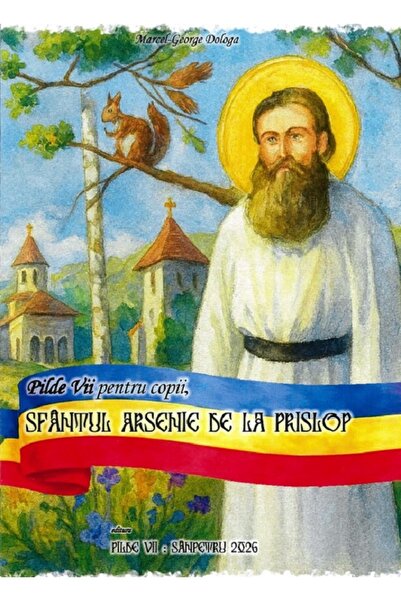 PILDE VII pentru copii, Sfantul Arsenie de la Prislop - Marcel-George Dologa