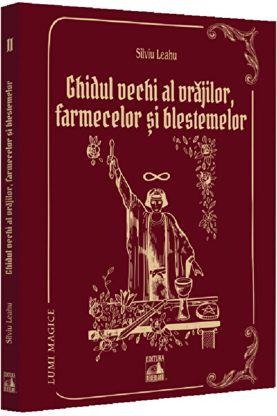 Neverland Ghidul vechi al vrajilor, farmecelor si blestemelor - Silviu Leahu