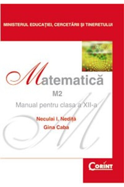 Corint Matematica M2 - Clasa 12 - Manual - Neculai I. Nedita, Gina Caba