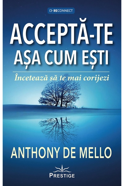 Prestige Accepta-te asa cum esti. Inceteaza sa te mai corijezi - Anthony de M...