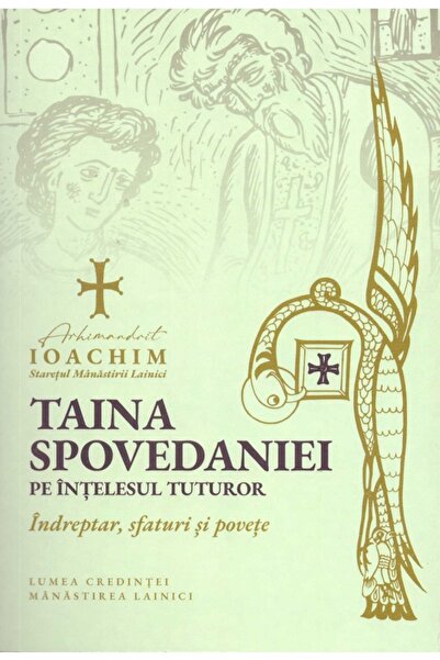 LUMEA CREDINTEI Taina spovedaniei pe intelesul tuturor. Indreptar, sfaturi si...