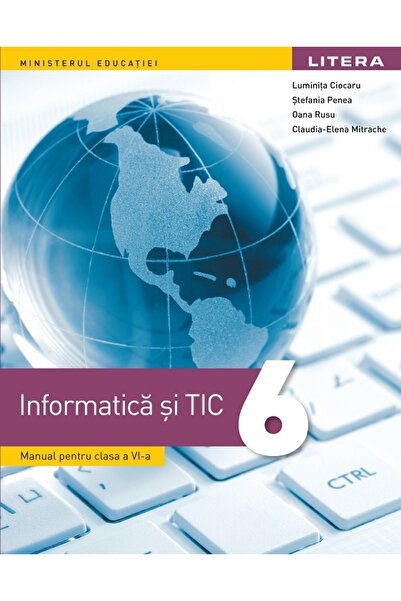 Litera Educational Informatica si TIC - Clasa 6 - Manual - Luminita Ciocaru, ...
