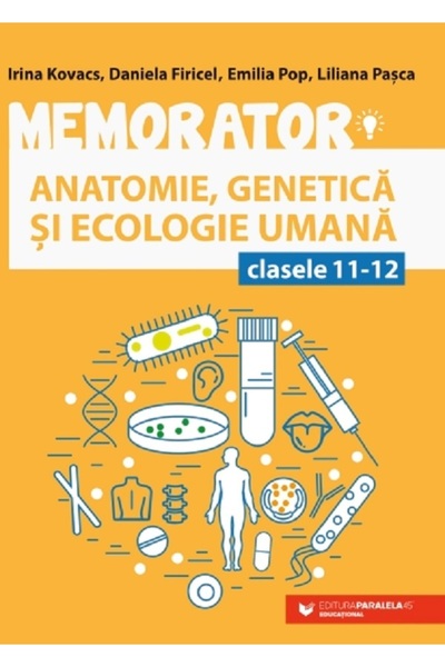 Paralela 45 Memorator de anatomie, genetica si ecologie umana - Clasele 11-12...