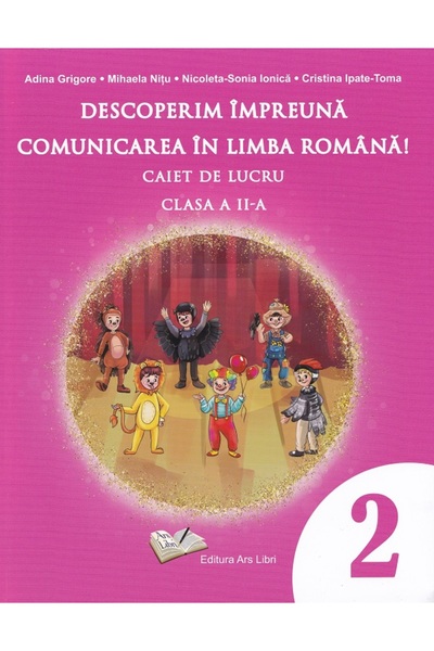 ARS LIBRI Descoperim impreuna comunicarea in limba romana - Clasa 2 - Caiet d...