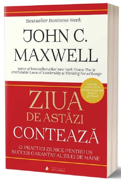 ACT si Politon Ziua de astazi conteaza - John C. Maxwell