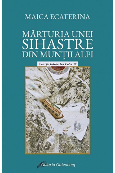 Galaxia Gutenberg Marturia unei sihastre din Muntii Alpi - Maica Ecaterina