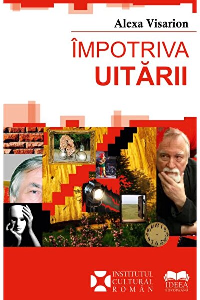 IDEEA EUROPEANA Impotriva uitarii - Alexa Visarion