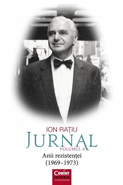 Corint Jurnal Vol.4: Anii rezistentei (1969-1973) - Ion Ratiu