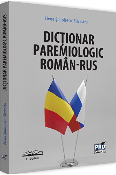 Pro Universitaria Dictionar paremiologic roman-rus - Elena Sodolescu-Silvestru
