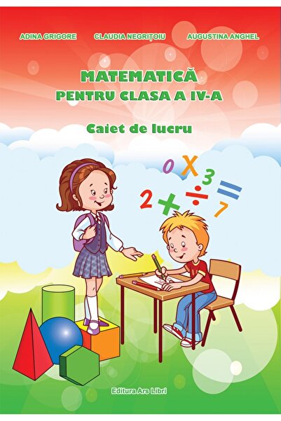 ARS LIBRI Matematica - Clasa 4 - Caiet de lucru - Adina Grigore, Claudia Negr...