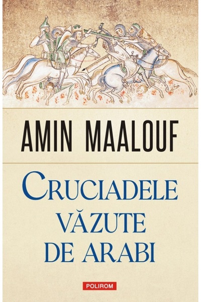 Polirom Cruciadele vazute de arabi - Amin Maalouf