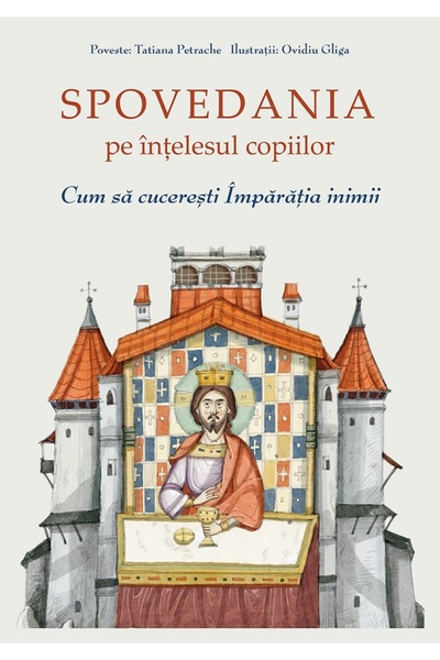 Editura Sophia Spovedania pe intelesul copiilor. Cum sa cuceresti Imparatia i...