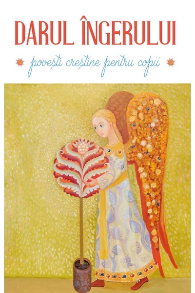 Editura Sophia Darul ingerului. Povesti crestine pentru copii Ed.3