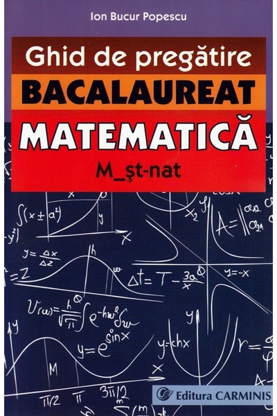 CARMINIS Matematica M2 St-Nat. Bacalaureat. Ghid De Pregatire - Ion Bucur Pop...