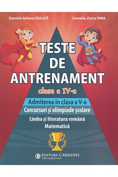 CARMINIS Teste de antrenament - Clasa 4 - Daniela-Iuliana Dulica, Camelia-Zoi...