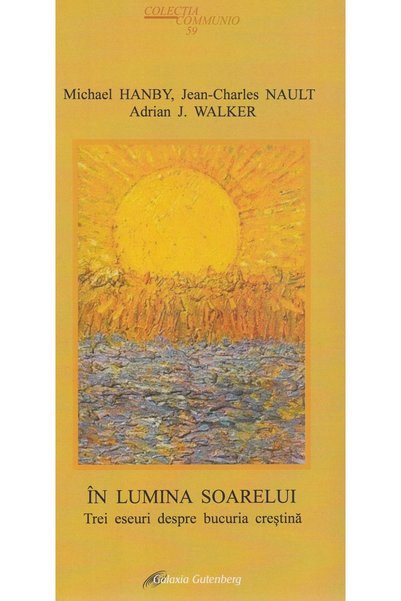 Galaxia Gutenberg In lumina soarelui. Trei eseuri despre bucuria crestina - M...