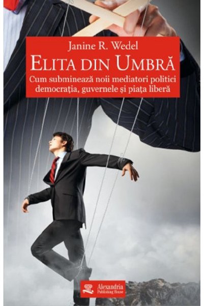 ALEXANDRIA PUBLISHING HOUSE Elita din umbra - Janine R. Wedel
