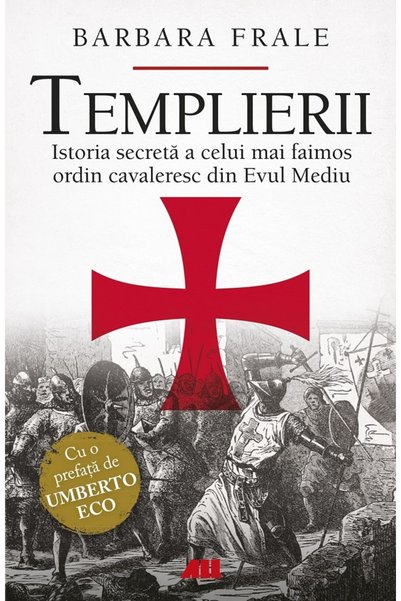 All Templierii. Istoria secreta a celui mai faimos ordin cavaleresc din Evul ...