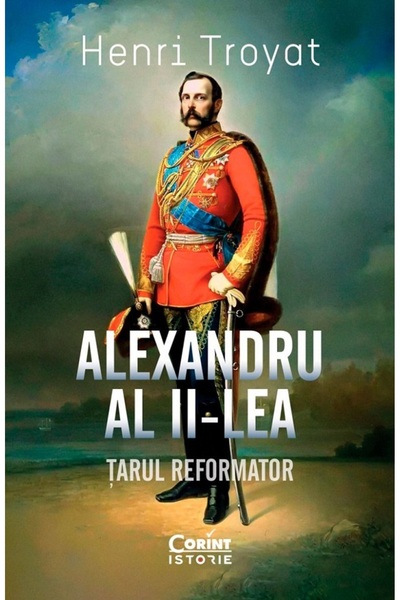 Corint Alexandru al II-lea. Tarul reformator - Henri Troyat