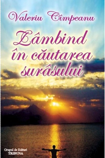 GRUPUL DE EDITURI TRIBUNA Zambind in cautarea surasului - Valeriu Cimpeanu