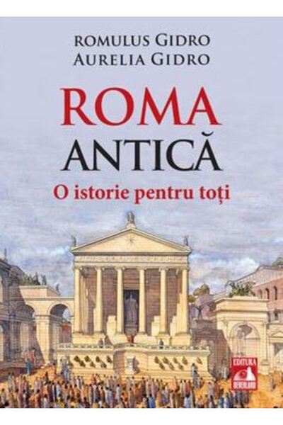 Neverland Roma Antica. O istorie pentru toti - Romulus Gidro, Aurelia Gidro
