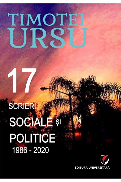 Universitara 17 scrieri sociale si politice 1986-2020 - Timotei Ursu