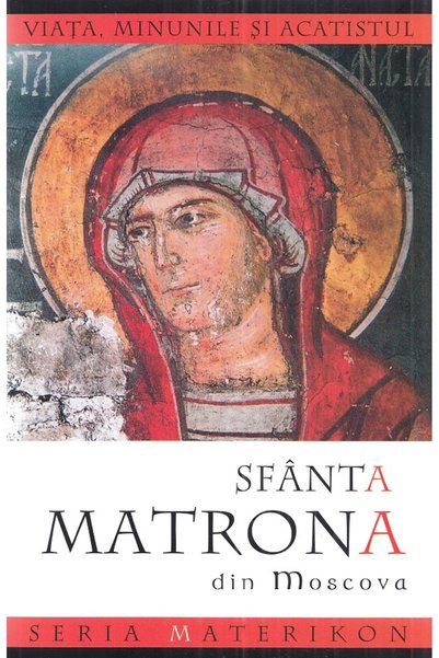 Editura Sophia Viata si minunile Sfintei Matrona din Moscova