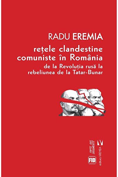 VREMEA Retele clandestine comuniste in Romania - Radu Eremia