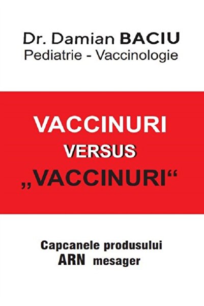 DAMIAN BACIU Vaccinuri versus Vaccinuri. Capcanele produsului ARN mesager -