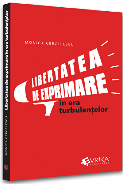 Evrika Libertatea de exprimare in era turbulentelor - Monica Cercelescu