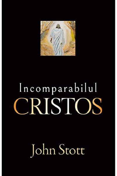 Casa Cartii Incomparabilul Cristos - John R. W. Stott