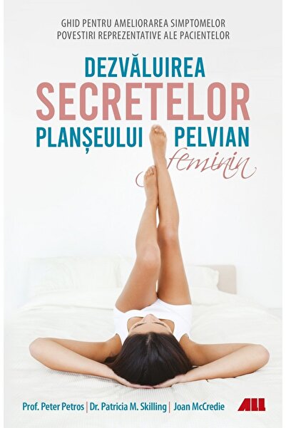 All Dezvaluirea secretelor planseului pelvian feminin - Peter Petros, Patrici...