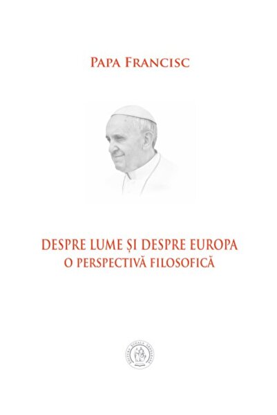 SCOALA ARDELEANA Despre lume si despre Europa. O perspectiva filosofica - Pap...