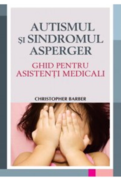 All Autismul si sindromul Asperger. Ghid pentru asistenti medicali - Christop...