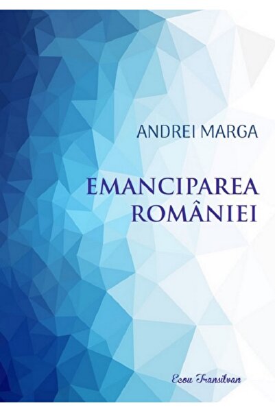 ECOU TRANSILVAN Emanciparea Romaniei - Andrei Marga