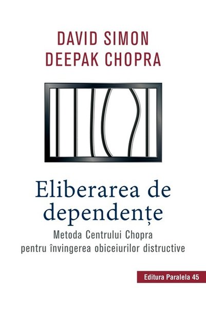 Paralela 45 Eliberarea de dependente - David Simon, Deepak Chopra