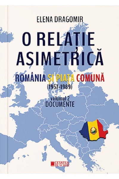 CETATEA DE SCAUN O relatie asimetrica. Romania si Piata Comuna (1957-1989) Vo...