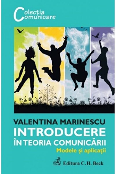 C.H. Beck Introducere in teoria comunicarii. Modele si aplicatii - Valentina ...