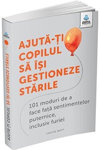 Gama Ajuta-ti copilul sa isi gestioneze starile. 101 moduri de a face fata se...