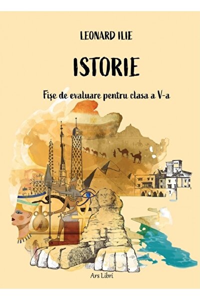 ARS LIBRI Istorie. Fise de evaluare pentru clasa a V-a - Leonard Ilie